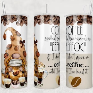 COFFEE spelled backwards is EEFFOC and I don&#39;t give EEFFOC until I&#39;ve had it, Gnome design, 20 oz. Stainless Steel Tumbler
