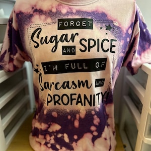 Forget Sugar and Spice I’m Full of Sarcasm and Profanity Purple Bleached Shirt Medium