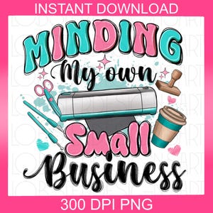 Minding my own small business png, small business png, sublimation design download, craft business, crafting, sublimation design