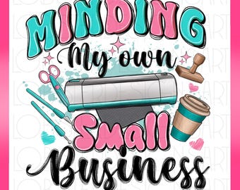 Minding my own small business png, small business png, sublimation design download, craft business, crafting, sublimation design