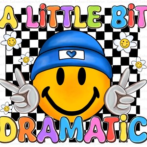 May include: A yellow smiley face wearing a blue beanie with a small heart on it. The smiley face is giving the peace sign with both hands. The background is a black and white checkered pattern with white daisies. The text "A LITTLE BIT DRAMATIC" is written in rainbow colors above the smiley face.