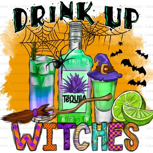 May include: A Halloween-themed illustration with the text "DRINK UP WITCHES". The image features a bottle of tequila, two glasses of green liquid, a lime, a witch's hat, a spider, and a broom.