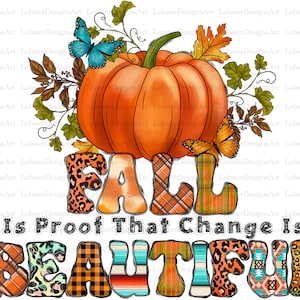 Fall Is Proof That Change Is Beautiful PNG, Pumpkin Png, Fall Vibes Png, Leopard, Thankful Design, Sublimation Design,Digital Download