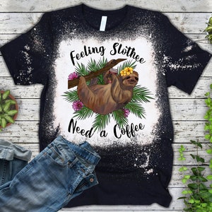 Feeling Slothee Sublimation Design Png, Need a Coffee, Png, Sloth Png ...