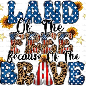 Land Of The Free Because Of The Brave Png, 4th of July PNG File, Freedom, American Flag,1776 Png,Western,Digital Download,Sublimation Design