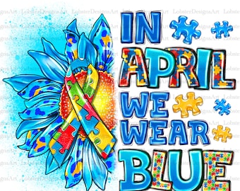 In April we wear blue png sublimation design download, Autism Awareness png, Autism puzzle png, Autism life png, sublimate designs download