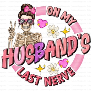 On My Husband&#39;s Last Nerve Png, Last nerve Png, On My Husbands Last Nerve Png, Husband Png, Sublimation Design, Digital Download