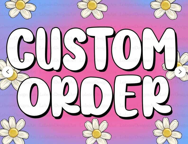 May include: A pink and purple gradient background with white daisies around the edges. The text "CUSTOM ORDER" is in large, white, outlined letters.