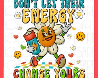 Don’t Let Their Energy Change Yours Digital Shirt Design, Mental Health Png Instant Download, Tomorrow Needs You Png, Positive Gift For Her