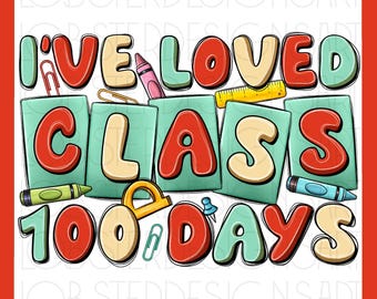 I've loved my class for 100 Day's png sublimation design download, happy 100 days png, 100th day of school png, sublimate designs download