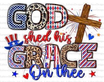God Shed His Grace On The Png ,Sublimation design download, 4th Of July png, USA Png, Christian Png, Faith Png, Cross Png, Digital Download