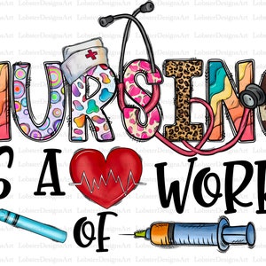Nurse Sublimation Design Png, Nursing Is A Work Of Heart Png,Nurse Life Png, Nurse Png, Nurse Png Files for Cricut, Nurse Png Files,Nursing