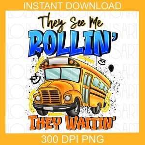 They see me rollin&#39; they waitin&#39; PNG, School Bus Driver, PNG File, Digital Download, Sublimation Designs, Instant Download, Back to School