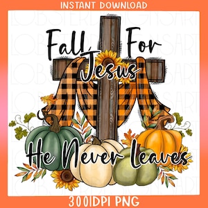 Fall For Jesus He Never Leaves Png,Fall Cross PNG,Pumpkin Png,Fall Png,Cross,Sunflower,Turquoise,Leopard,Sublimation Design,Digital Download