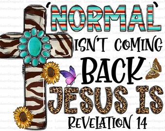 Normal Isn't Coming Back Jesus Is png, Sublimation Design Downloads, Jesus Sublimation Design, Christian PNG, Religious  Sublimation png