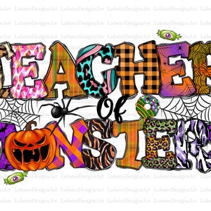 May include: A colorful graphic design with the text "TEACHER OF MONSTERS" in a Halloween theme. The letters are decorated with various patterns, including plaid, leopard print, and zebra stripes. A spider and a pumpkin are also included in the design.