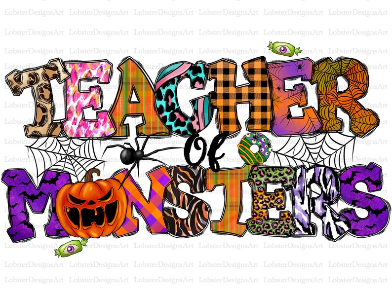 May include: A colorful graphic design with the text "TEACHER OF MONSTERS" in a Halloween theme. The letters are decorated with various patterns, including plaid, leopard print, and zebra stripes. A spider and a pumpkin are also included in the design.