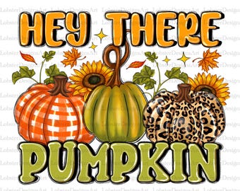 Hey There Pumpkin Png,Autumn Png,Fall Png,Thankful,Digital Download, Sublimation Design, Fall Png, Fall Pumpkin, Leopard Pumpkins,Sunflower