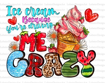 Ice Cream Because You're Driving Me Crazy Png,Summer Vibes Png,Sublimation Design,Summer Design,Instant Download,Digital Print,Ice Cream Png