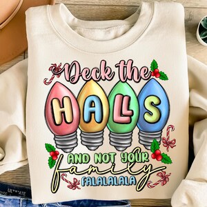 Deck the halls and not your family png, Christmas png, Holiday png, funny Christmas png, Digital Download, Sublimation Designs