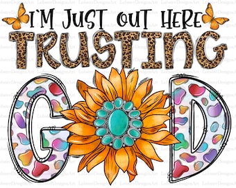 God Png Sublimation Design Png, Christian Png, I'm Just Out Here Trusting God Png, God Png Files for Cricut, Nursing Png, Flower png