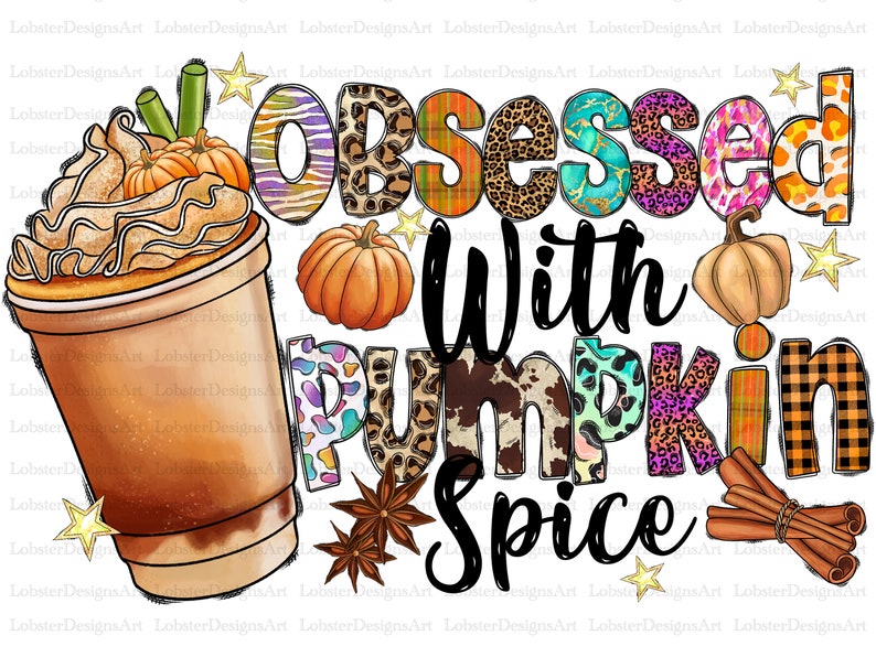 May include: A digital illustration of a pumpkin spice latte with whipped cream and a sprinkle of cinnamon. The text "Obsessed with Pumpkin Spice" is written in black letters with a colorful background.