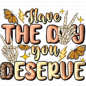 Have the day you deserve Png, Peace sign skeleton Png, Funny karma Png, Snarky Png, Funny skeleton Png, Digital download, Sublimation Design