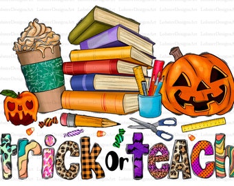 Trick Or Teach Png, Halloween Png, Teach Png, Pumpkin PNG, Teach Design, Halloween School, Teacher Png, Digital Download, Sublimation Design