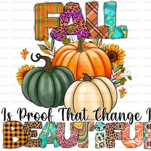 Fall Is Proof That Change Is Beautiful Png, Pumpkin Png, Fall Vibes Png, Pumpkin Spice, Thankful Design, Sublimation Design,Digital Download