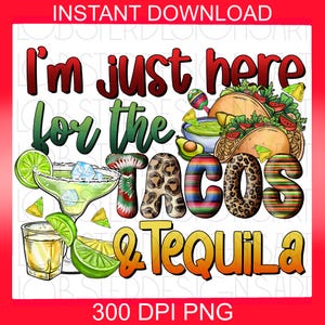 May include: A colorful digital illustration with the text "I'm just here for the tacos & tequila". The image features tacos, guacamole, margaritas, and a leopard print design.