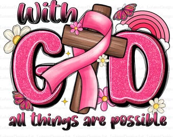 With God All Things Are Possible Png, Breast Cancer Ribbon Png, Christian, Pink Ribbon,Breast Cancer Awareness Png,Flower,Sublimation Design