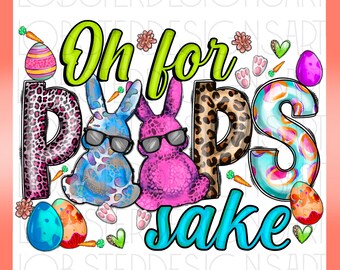 Oh for peeps sake Easter png, Easter Life, sublimation design download, Easter Day png, Easter eggs png, cute bunny png, Digital Download