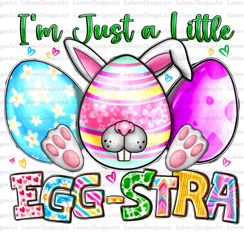 I'm Just a Little Egg-stra Easter Day Png Sublimation Design Download ...