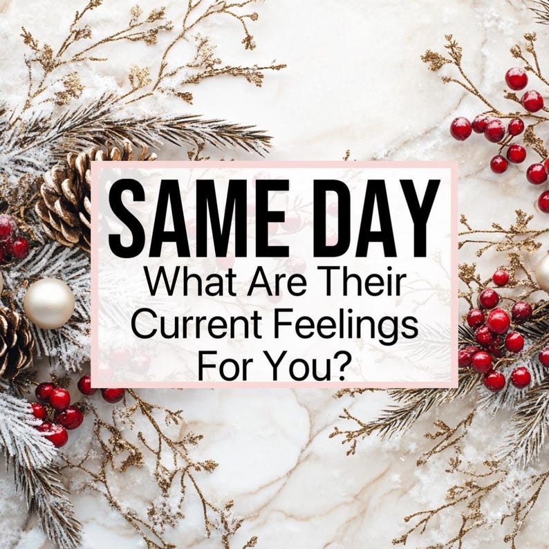 May include: A festive image with a white background and gold and red holiday decorations. The text "SAME DAY What Are Their Current Feelings For You?" is displayed in a pink box.