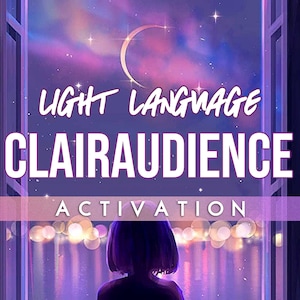 May include: A purple and pink illustration of a person looking out a window at a night sky with a crescent moon and stars. The text "LIGHT LANGUAGE CLAIRAUDIENCE ACTIVATION" is written in pink letters on a purple background.
