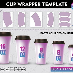 May include: A template for creating cup wrappers for different sizes of cups. The template includes five different sizes of cups, ranging from 4 ounces to 16 ounces. The template also includes a design area where you can paste your own design. The template is 8.5 inches by 11 inches.