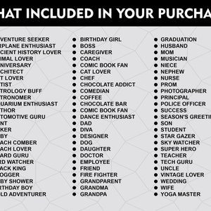 May include: A black and white graphic with a list of words, including "Adventure Seeker", "Birthday Girl", "Graduation", "Husband", "Mom", "Musician", "Niece", "Nephew", "Nurse", "Prom", "Photographer", "Principal", "Police Officer", "Success", "Season's Greetings", "Son", "Student", "Star Gazer", "Sky Watcher", "Super Hero", "Teacher", "Tech Guru", "Uncle", "Vintage Lover", "Wedding", "Wife", and "Yoga Master".