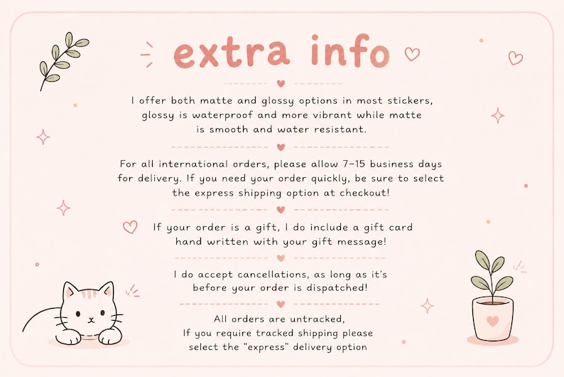 May include: A light pink graphic with the text "extra info" in a handwritten style. The text describes sticker options, international order delivery times, gift card inclusion, cancellation policy, and untracked shipping.