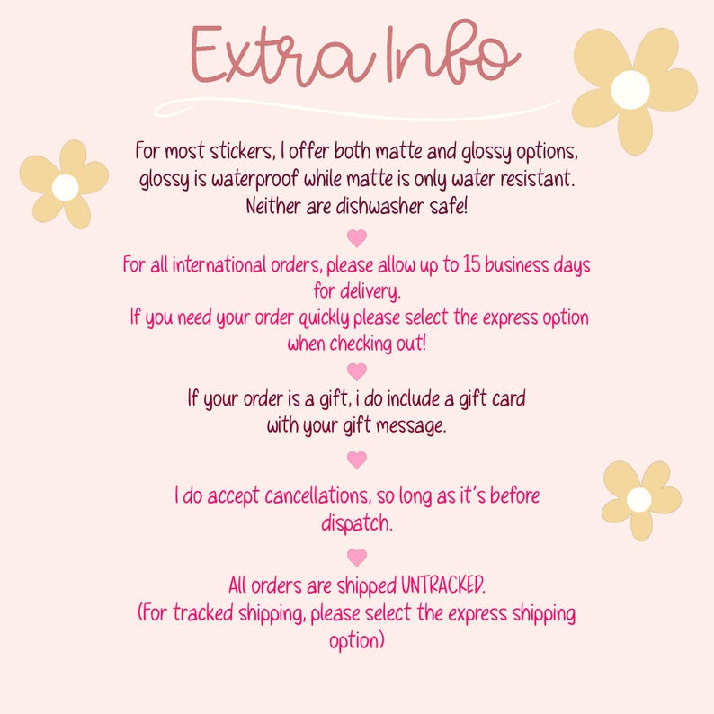 May include: A light pink informational graphic titled Extra Info with cream-coloured flower illustrations. The text details sticker finishes, international delivery times, gift card options, cancellation policies, and shipping methods for orders.