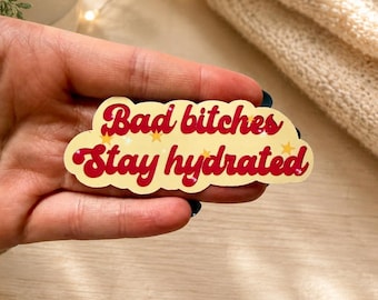 Bad Bitches Stay Hydrated Sticker, Funny Water Bottle Sticker, Waterproof Vinyl Sticker, Cute Hydro Flask, Tumbler Decal