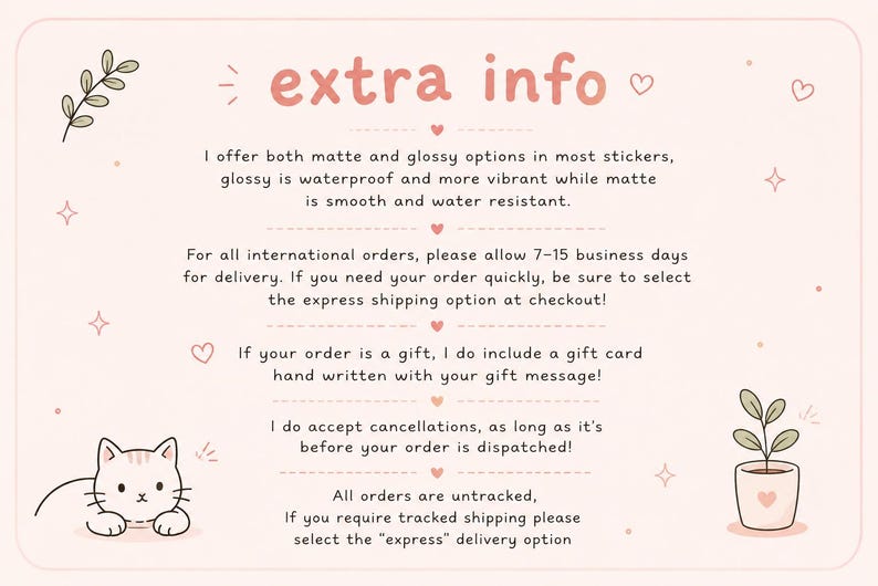 May include: A light pink graphic with the text "extra info" in a cursive font. The text describes sticker options, international order delivery times, gift card inclusion, cancellation policy, and untracked shipping. Decorative elements include hearts, stars, a cat illustration, and a potted plant.