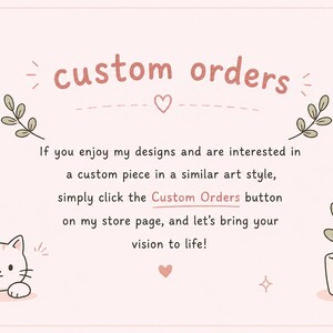 May include: A light pink graphic with the words "custom orders" in a handwritten style. The image includes a cartoon cat, a potted plant, hearts, and decorative sprigs. Text encourages custom orders.