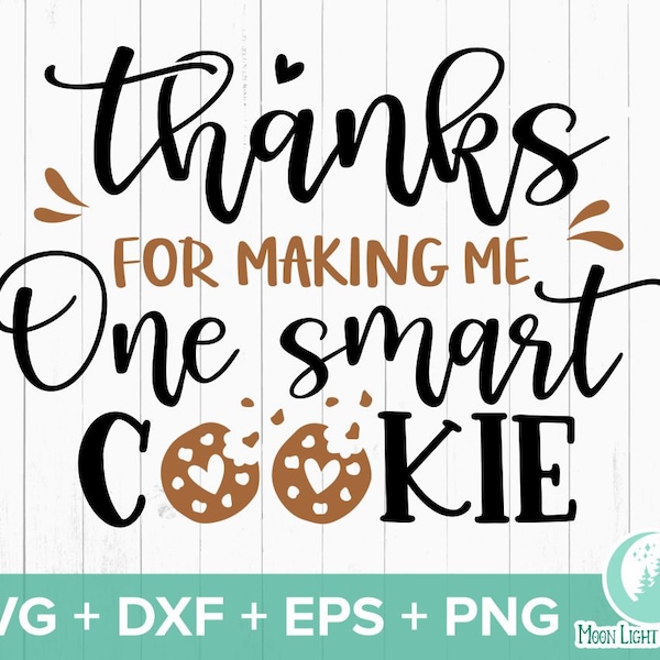 Thanks for Making Me One Smart Cookie, Teacher Gift, Smart Cookie, Svg Dxf Eps Png Files for Cutting Machines Cameo Cricut, Teacher Svg