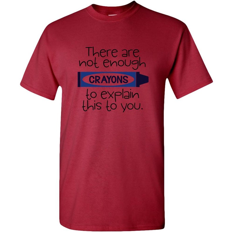 There Are Not Enough Crayons to Explain This to You Adult Etsy