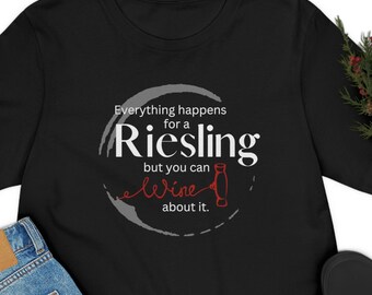 Everything Happens for a Riesling, Wine, Drinking Shirt, Wine Lover Shirt, Wine Gift, Funny Wine Shirt, Wine TShirt, Wine Tee, Gift for Mom