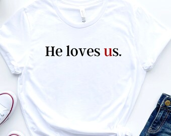 He Loves Us Shirt, Christian Shirt, Motivational Christian Shirt, Faith Shirt, Jesus Faith Tee, Religious Gift, Love like Jesus, Youth Group