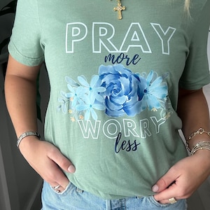 Pray More Worry Less Christian Shirt – Floral Faith Shirt, Christian T Shirt, Christian Gift, Bible Verse Tee, Christian Apparel