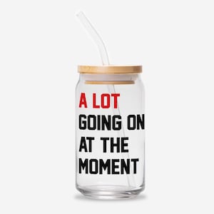 A Lot Going on at the Moment Glass Can, Gift for Her, 16oz