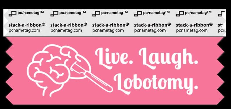 A pink ribbon with an image of cartoon brain with a scalpel cutting into it. The white text to the right of the brain says, “Live. Laugh. Lobotomy.”