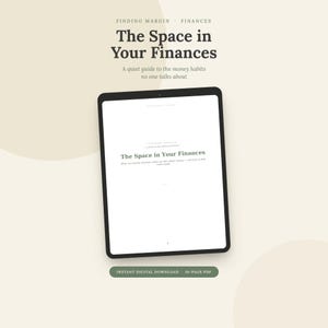 May include: A black tablet displaying a digital document titled The Space in Your Finances, a quiet guide to the money habits no one talks about. The screen shows the title page of a 10-page PDF, with a green button below labeled Instant Digital Download.